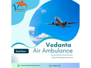 With Professional Medical Staff Take Vedanta Air Ambulance in Delhi