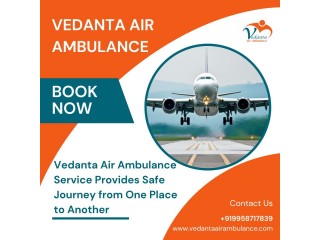 With Full Medical Accessories Get Vedanta Air Ambulance in Kolkata