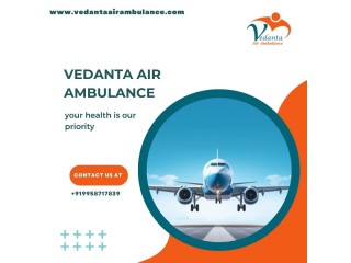 For Easy Patient Transfer Obtain Vedanta Air Ambulance in Patna