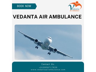 With World-class Medical Amenities Choose Vedanta Air Ambulance from Delhi