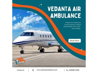With Extraordinary Medical Setup Use Vedanta Air Ambulance in Siliguri
