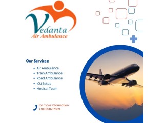 For the Easiest Patient Transfer Pick Vedanta Air Ambulance from Guwahati