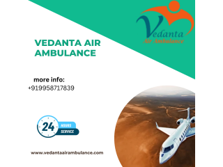 Utilize Vedanta  Air Ambulance Service In Raipur With High-Tech Medical Care
