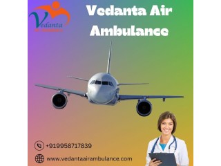 With Life-Saving Medical Care Select Vedanta Air Ambulance from Chennai