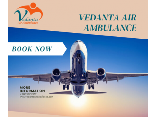 Select Vedanta Air Ambulance Service in Siliguri with A model Machine