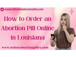 How to Order an Abortion Pill Online in Louisiana